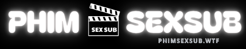 Phim SexSub